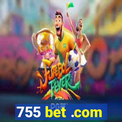 755 bet .com